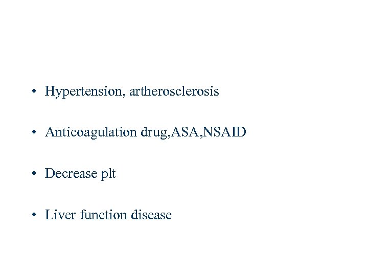  • Hypertension, artherosclerosis • Anticoagulation drug, ASA, NSAID • Decrease plt • Liver