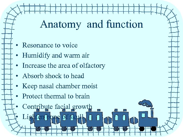 Anatomy and function • • Resonance to voice Humidify and warm air Increase the