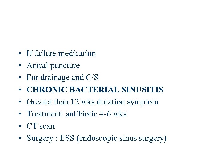  • • If failure medication Antral puncture For drainage and C/S CHRONIC BACTERIAL