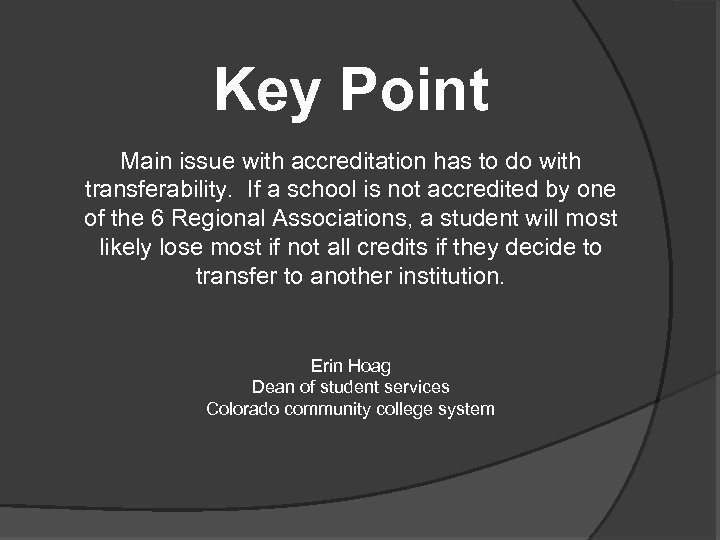 Key Point Main issue with accreditation has to do with transferability. If a school