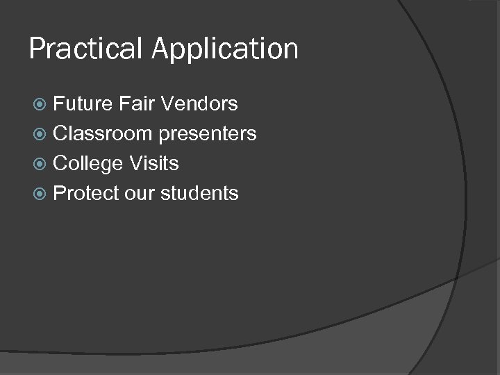 Practical Application Future Fair Vendors Classroom presenters College Visits Protect our students 