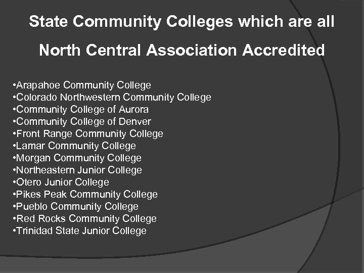 State Community Colleges which are all North Central Association Accredited • Arapahoe Community College