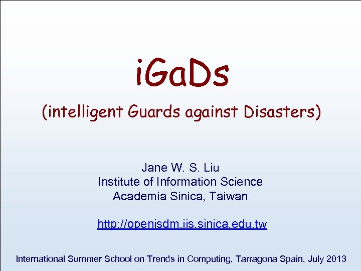 i. Ga. Ds (intelligent Guards against Disasters) Jane W. S. Liu Institute of Information