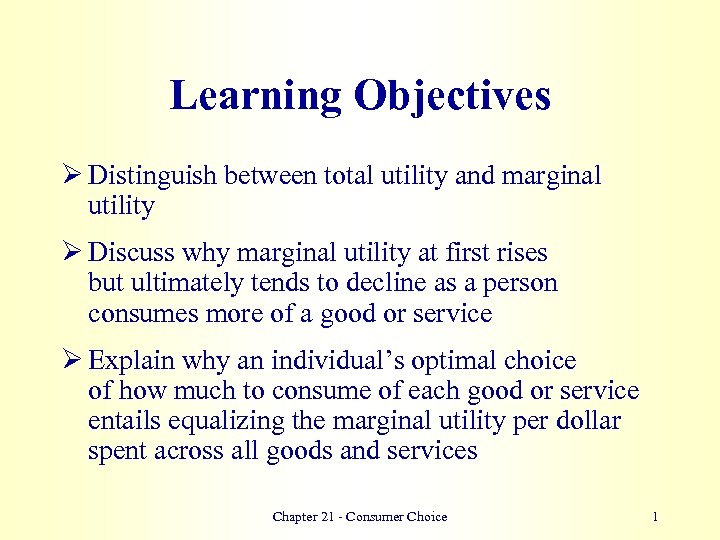 Learning Objectives Ø Distinguish between total utility and marginal utility Ø Discuss why marginal
