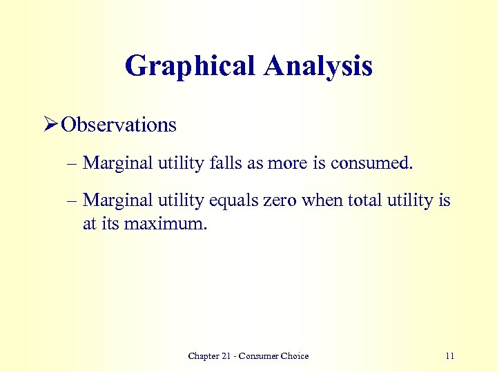 Graphical Analysis Ø Observations – Marginal utility falls as more is consumed. – Marginal