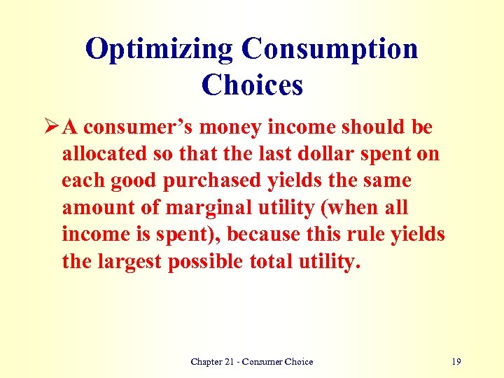 Optimizing Consumption Choices Ø A consumer’s money income should be allocated so that the