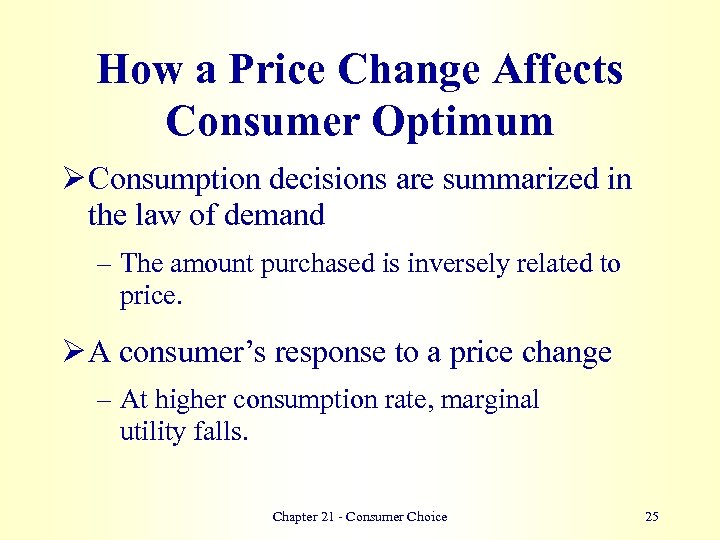 How a Price Change Affects Consumer Optimum Ø Consumption decisions are summarized in the