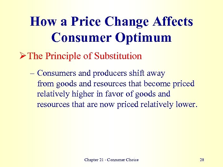 How a Price Change Affects Consumer Optimum Ø The Principle of Substitution – Consumers