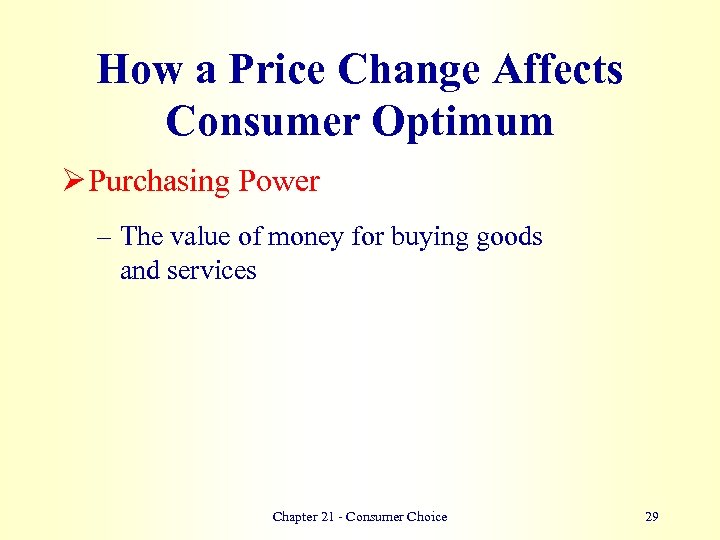 How a Price Change Affects Consumer Optimum Ø Purchasing Power – The value of