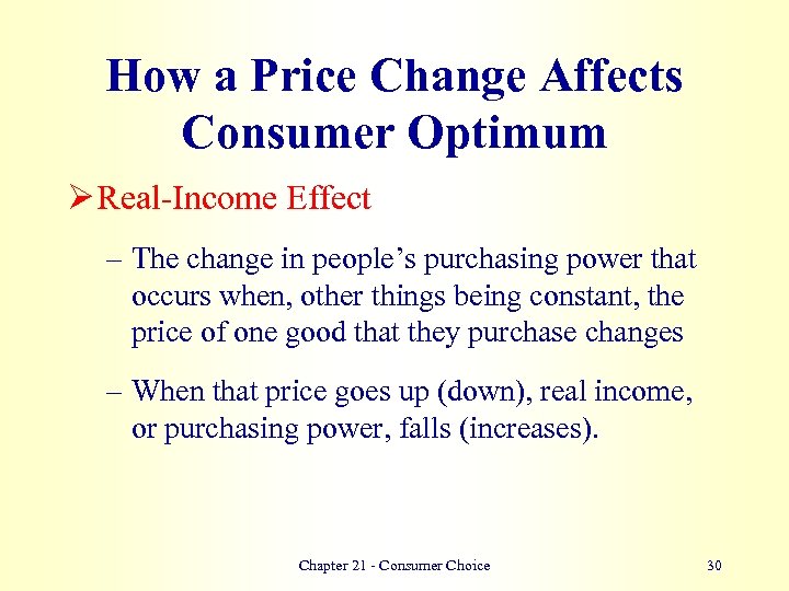 How a Price Change Affects Consumer Optimum Ø Real-Income Effect – The change in