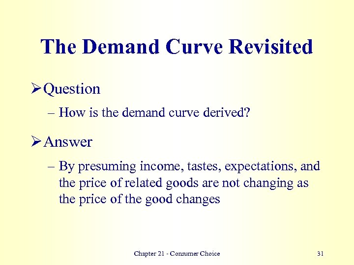 The Demand Curve Revisited Ø Question – How is the demand curve derived? Ø