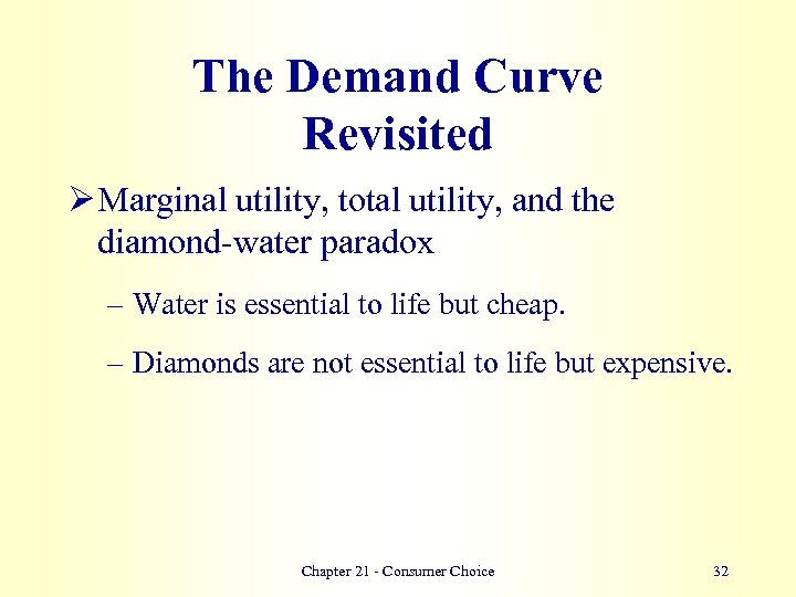 The Demand Curve Revisited Ø Marginal utility, total utility, and the diamond-water paradox –