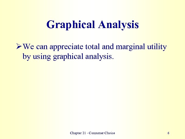 Graphical Analysis Ø We can appreciate total and marginal utility by using graphical analysis.