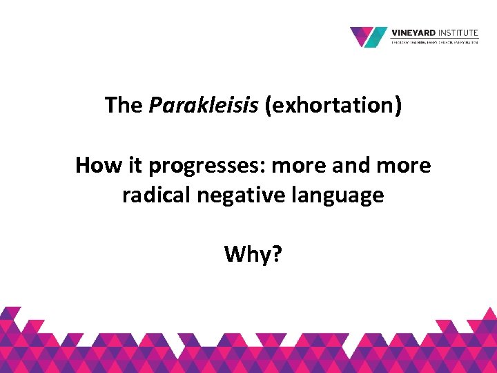 The Parakleisis (exhortation) How it progresses: more and more radical negative language Why? 