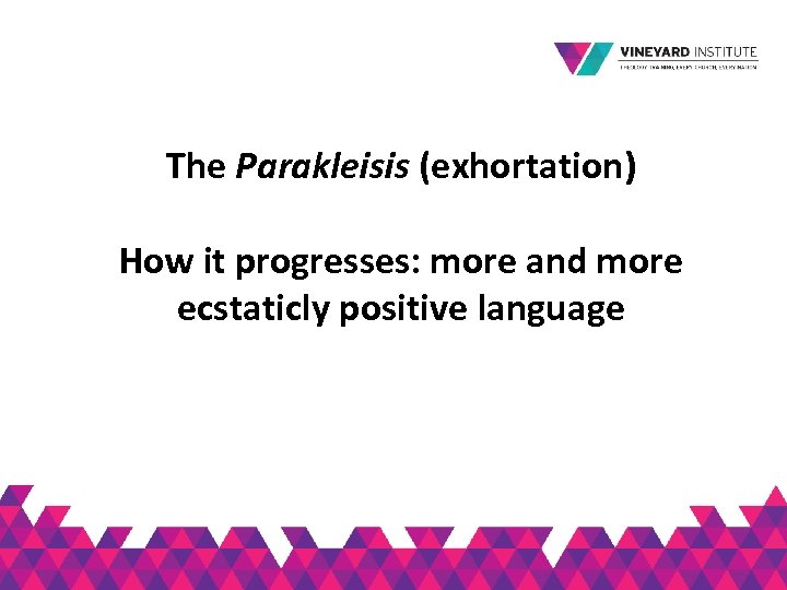 The Parakleisis (exhortation) How it progresses: more and more ecstaticly positive language 
