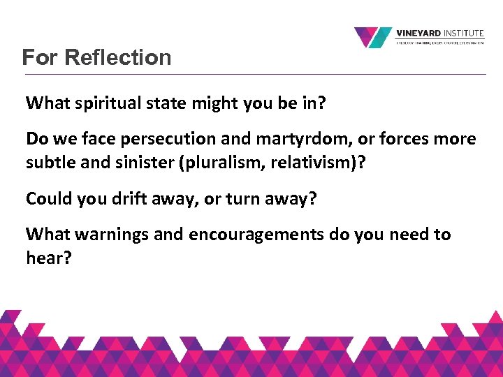 For Reflection What spiritual state might you be in? Do we face persecution and