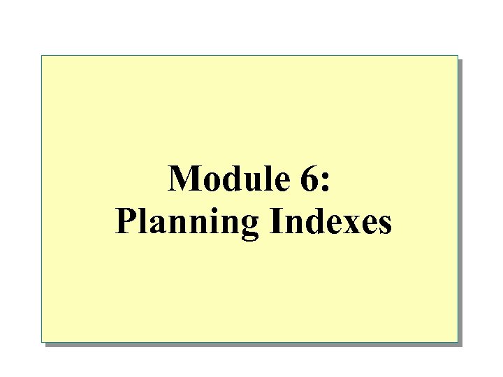 Module 6: Planning Indexes 