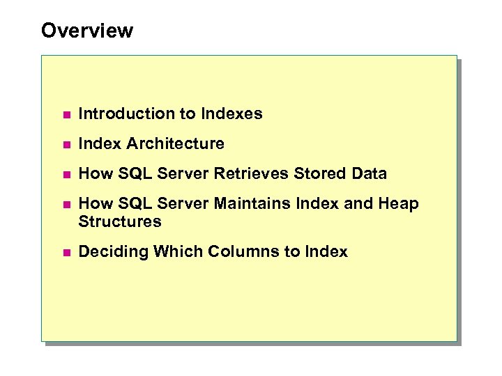 Overview n Introduction to Indexes n Index Architecture n How SQL Server Retrieves Stored