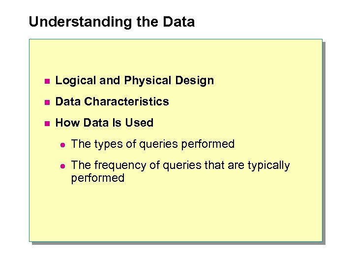 Understanding the Data n Logical and Physical Design n Data Characteristics n How Data