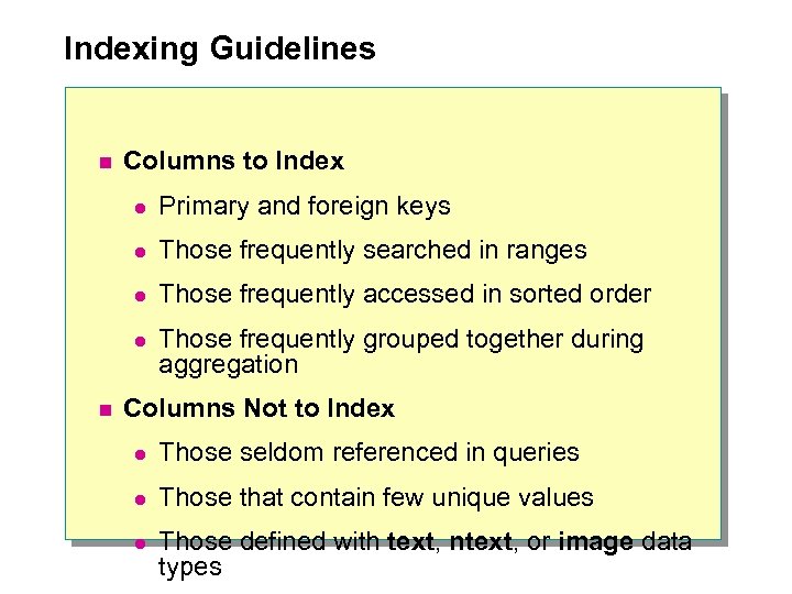 Indexing Guidelines n Columns to Index l l Those frequently searched in ranges l