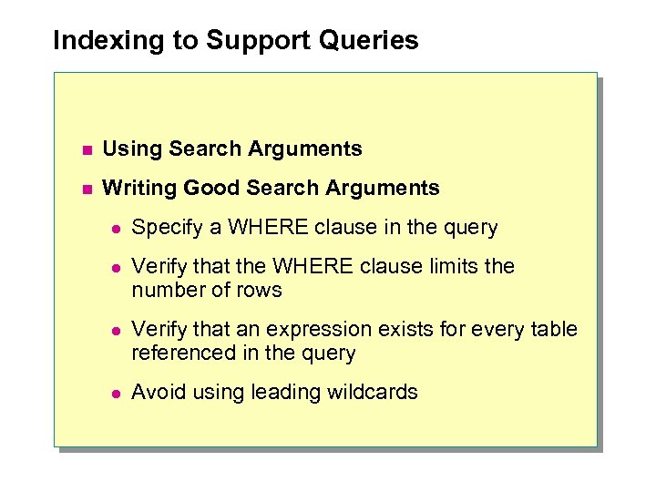 Indexing to Support Queries n Using Search Arguments n Writing Good Search Arguments l