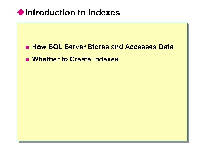 u. Introduction to Indexes n How SQL Server Stores and Accesses Data n Whether