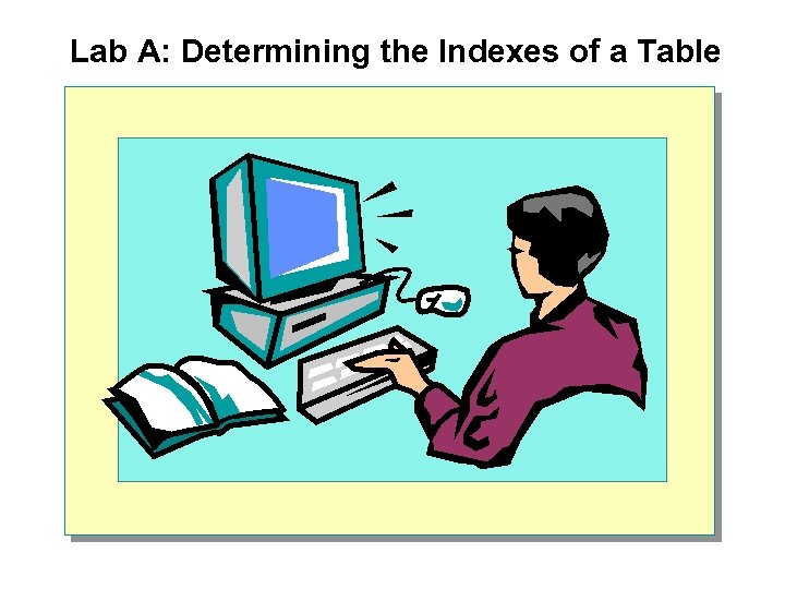Lab A: Determining the Indexes of a Table 