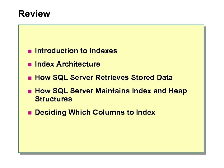Review n Introduction to Indexes n Index Architecture n How SQL Server Retrieves Stored