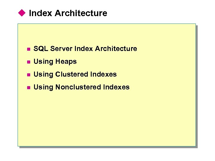 u Index Architecture n SQL Server Index Architecture n Using Heaps n Using Clustered