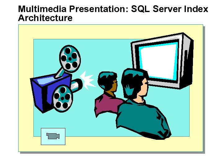 Multimedia Presentation: SQL Server Index Architecture 
