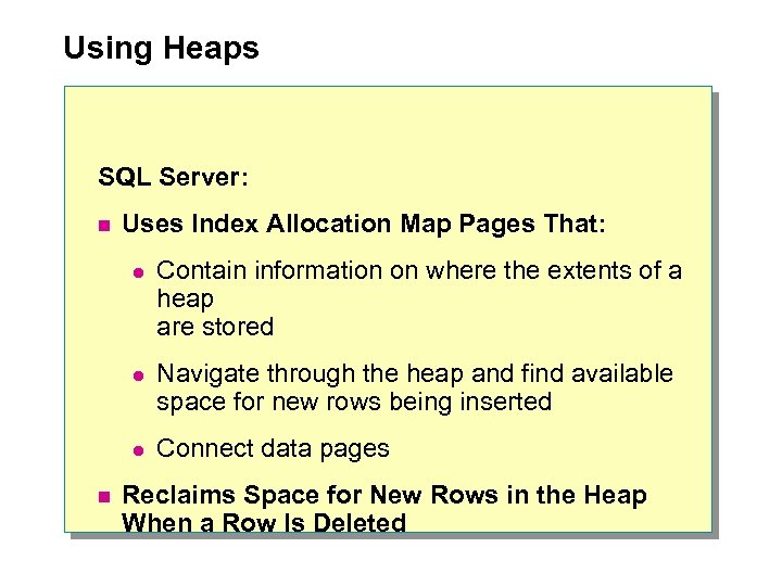 Using Heaps SQL Server: n Uses Index Allocation Map Pages That: l l Navigate