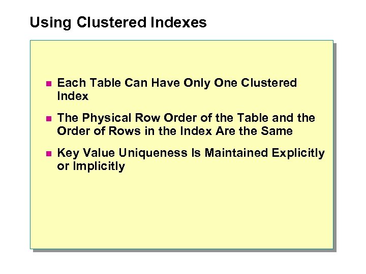Using Clustered Indexes n Each Table Can Have Only One Clustered Index n The