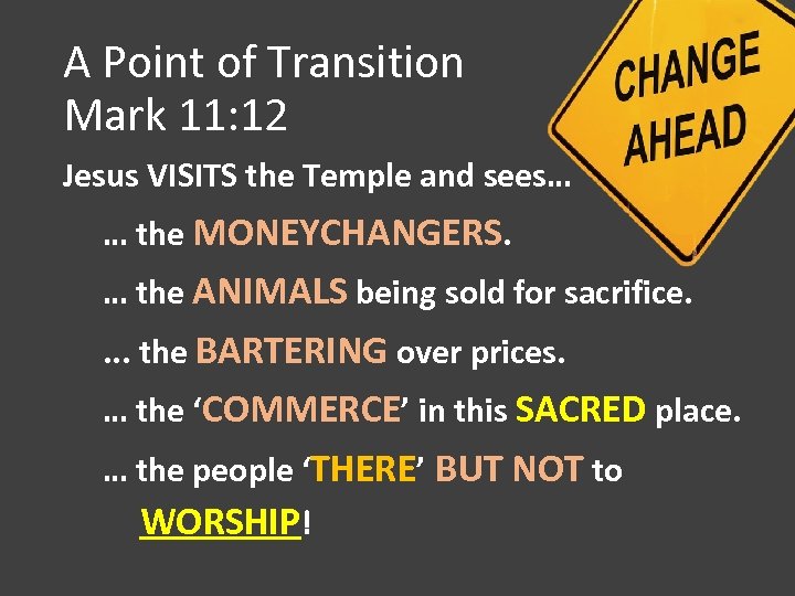 A Point of Transition Mark 11: 12 Jesus VISITS the Temple and sees… …