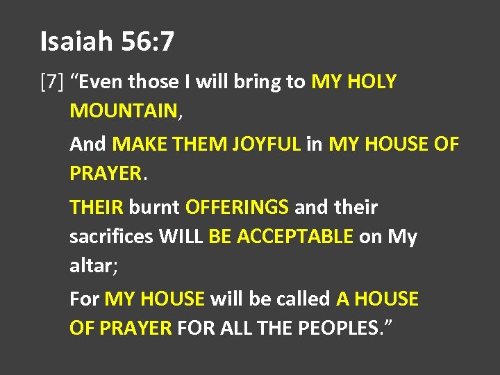 Isaiah 56: 7 [7] “Even those I will bring to MY HOLY MOUNTAIN, And