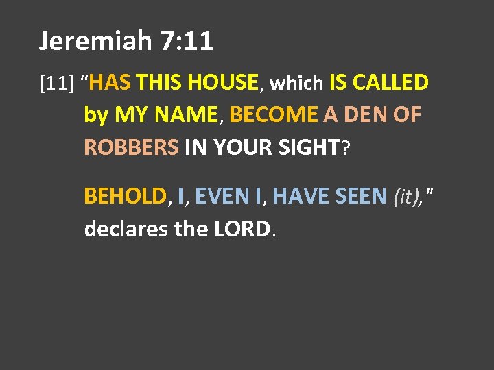 Jeremiah 7: 11 [11] “HAS THIS HOUSE, which IS CALLED by MY NAME, BECOME