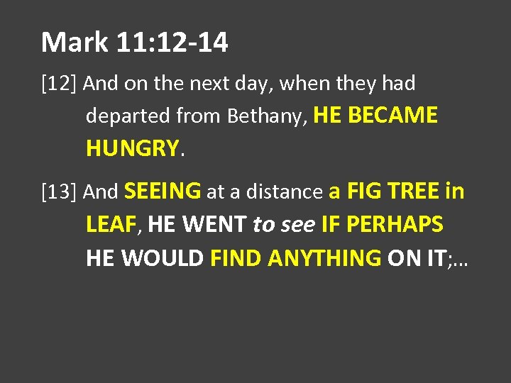 Mark 11: 12 -14 [12] And on the next day, when they had departed