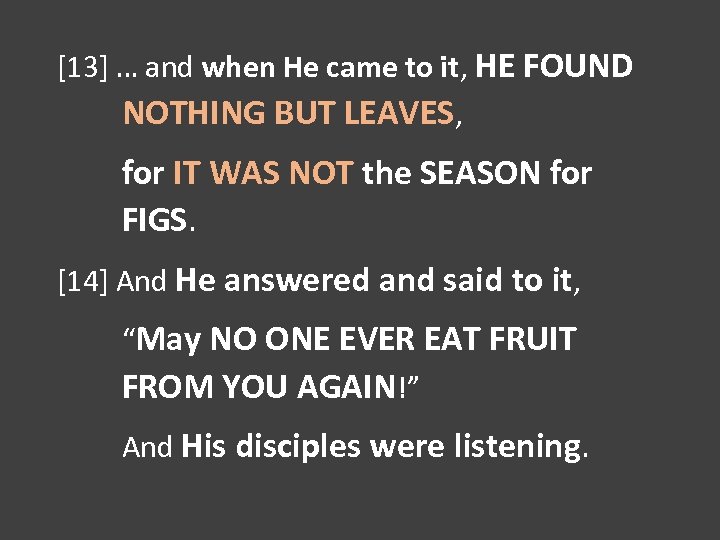 [13] … and when He came to it, HE FOUND NOTHING BUT LEAVES, for