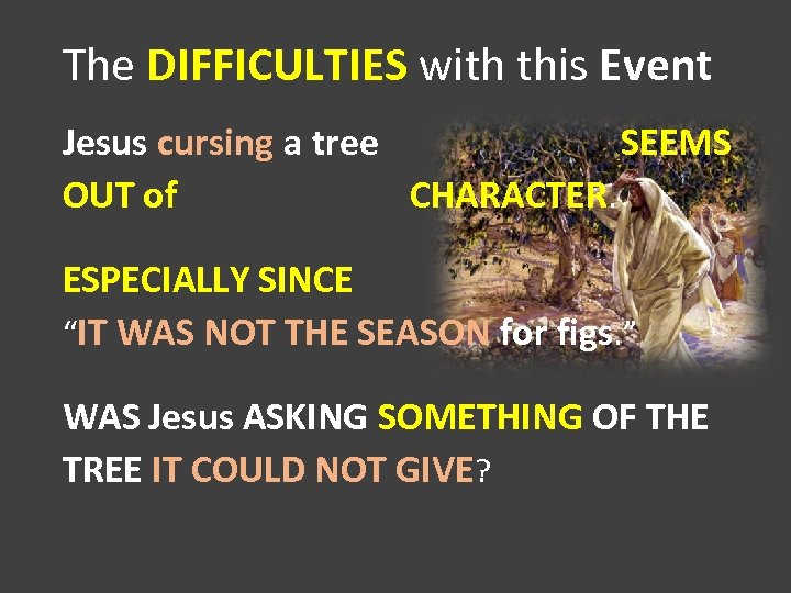 The DIFFICULTIES with this Event Jesus cursing a tree SEEMS OUT of CHARACTER. ESPECIALLY