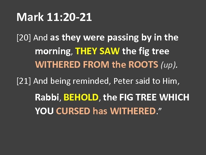 Mark 11: 20 -21 [20] And as they were passing by in the morning,