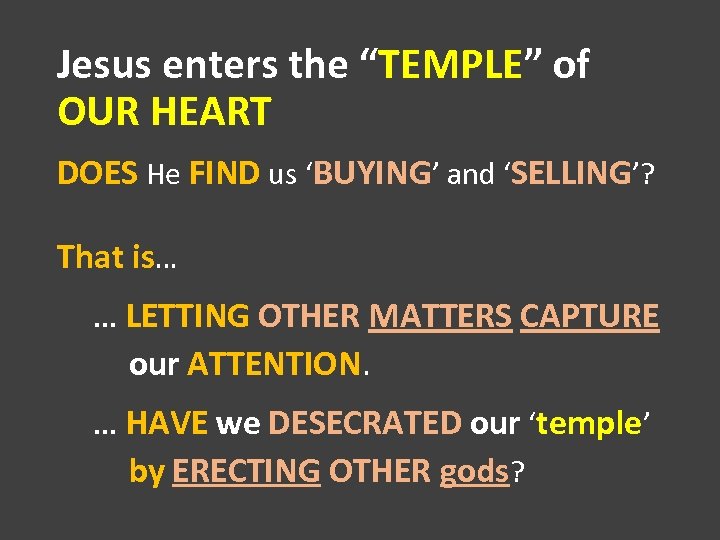 Jesus enters the “TEMPLE” of OUR HEART DOES He FIND us ‘BUYING’ and ‘SELLING’?