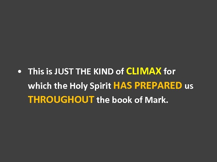  • This is JUST THE KIND of CLIMAX for which the Holy Spirit