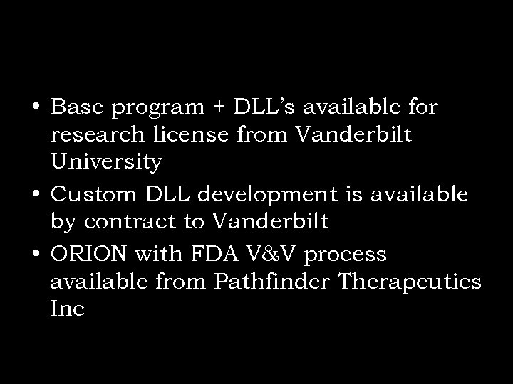  • Base program + DLL’s available for research license from Vanderbilt University •