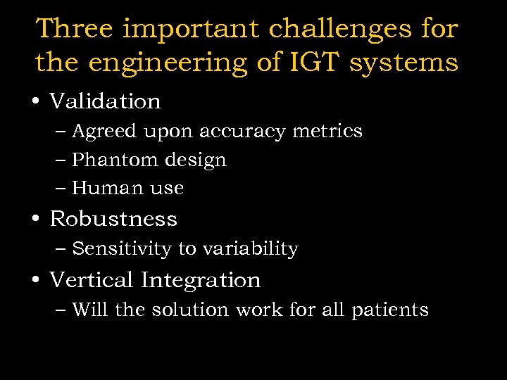 Three important challenges for the engineering of IGT systems • Validation – Agreed upon