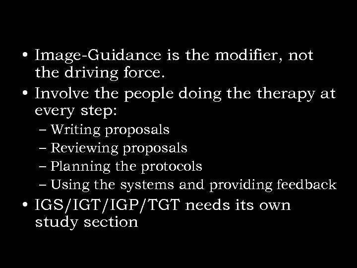  • Image-Guidance is the modifier, not the driving force. • Involve the people