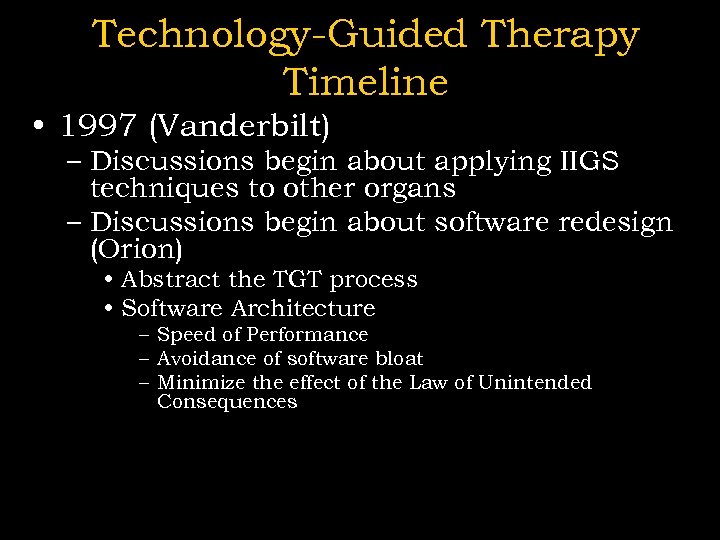 Technology-Guided Therapy Timeline • 1997 (Vanderbilt) – Discussions begin about applying IIGS techniques to