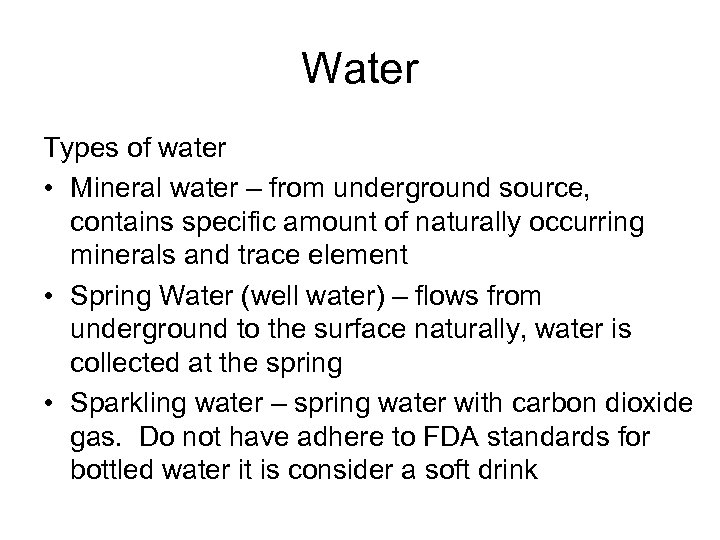 Water Types of water • Mineral water – from underground source, contains specific amount