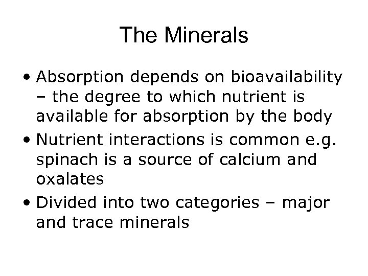 The Minerals • Absorption depends on bioavailability – the degree to which nutrient is