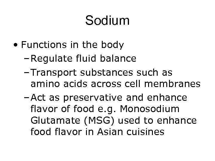 Sodium • Functions in the body – Regulate fluid balance – Transport substances such