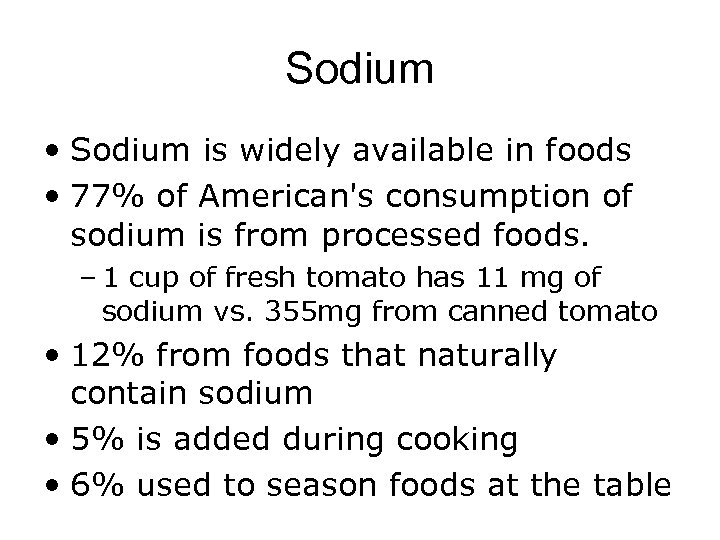 Sodium • Sodium is widely available in foods • 77% of American's consumption of