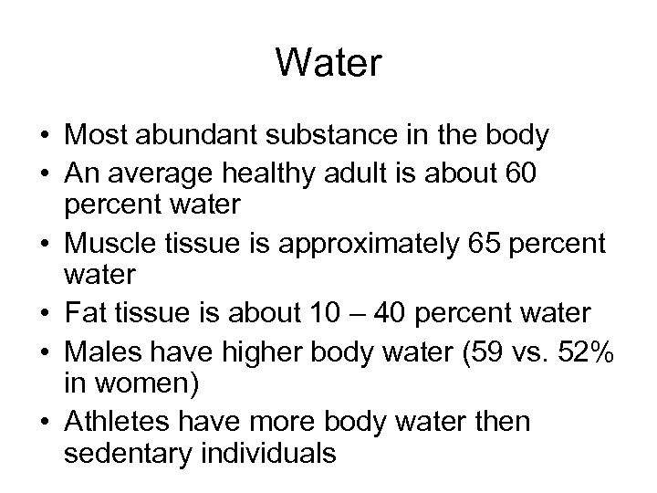 Water • Most abundant substance in the body • An average healthy adult is